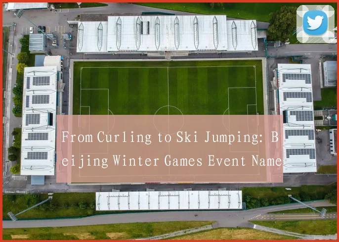 From Curling to Ski Jumping: Beijing Winter Games Event Names in English